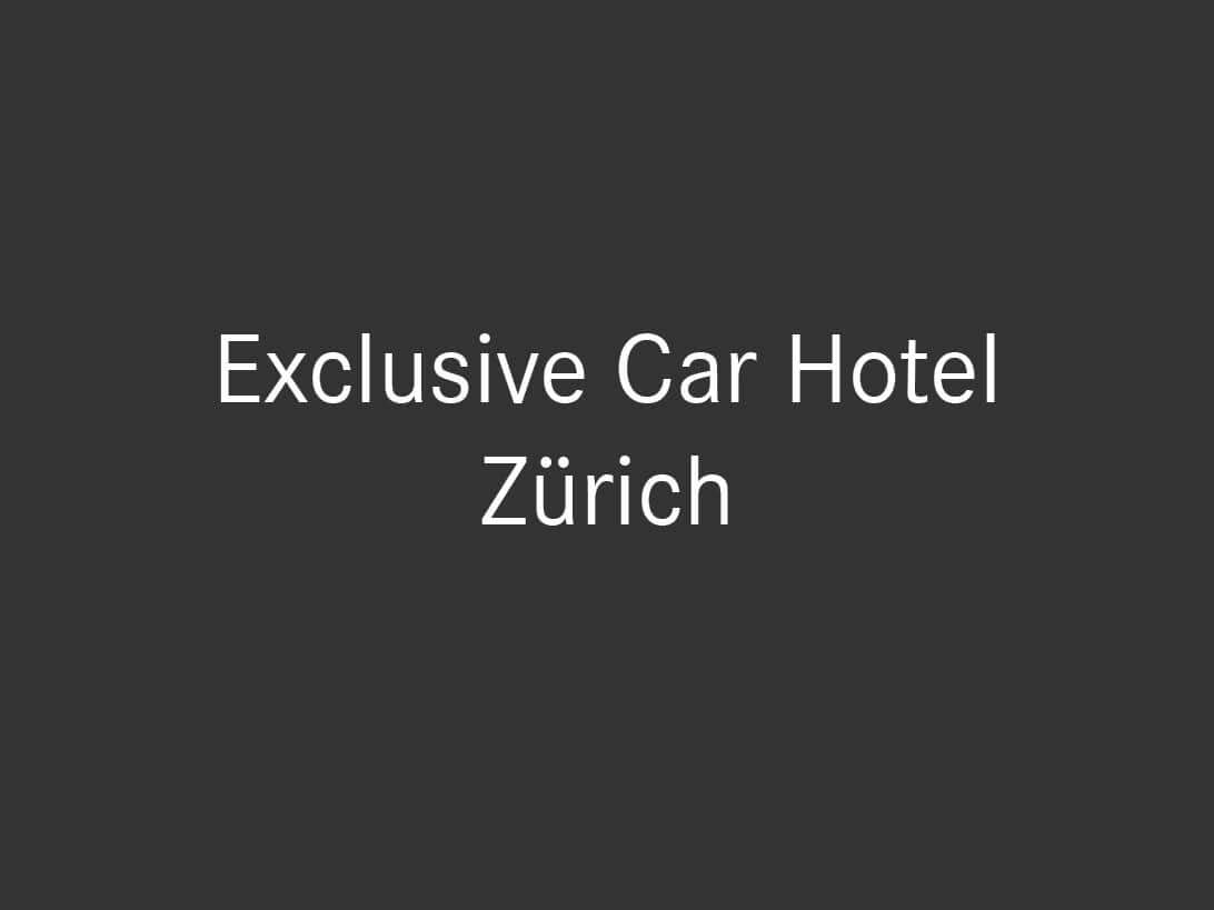 Vertragsstatus Exclusive Car Hotel Zuerich 1092X819